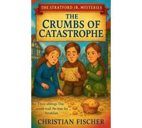 The Crumbs of Catastrophe: 1 (The Stratford Jr. Mysteries)