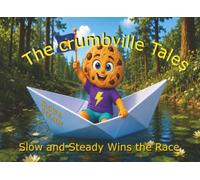 The Crumbville Tales - Slow and Steady Wins the Race: A lesson in a simple approach often wins the day