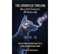 The Crumpled Timeline: Neuro-Scent Training for the Modern Dog (The Heart & Science of Canine Partnership)