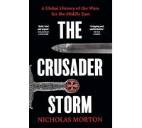 The Crusader Storm: A Global History of the Wars for the Middle East