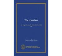 The crusaders (Vol-1): an original comedy of modern London life
