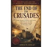 The Crusades and the Medieval Mediterranean The End of the Crusades: Acre Mamluk Power Saint Louis and the Fall of the Crusader States in the Holy Land