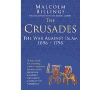 The Crusades: Classic Histories Series: The War Against Islam 1096-1798