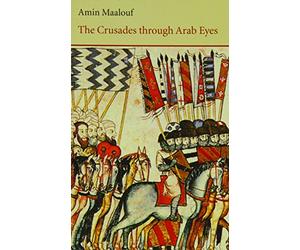 The Crusades Through Arab Eyes (Saqi Essentials) by Amin Maalouf (Editor) ?€? Visit Amazon's Amin Maalouf Page search results for this author Amin Maalouf (Editor), J. Rothschild (Translator) (15-Jul-1984) Paperback