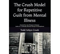 The Crush Model for Repetitive Guilt from Mental Illness: Mitigating the Trauma from Mental Illness