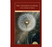The Crushed Flower, and Other Stories: A Collection of Dark Psychological Tales from Russia’s Modernist Master
