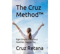 The Cruz Method™: Eight Simple Pillars for a Healthier, Happier You. (The Real-Life Nutrition Series)