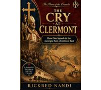THE CRY AT CLERMONT: How One Speech in the Auvergne Sent a Continent East (The Potent of the Crusades)