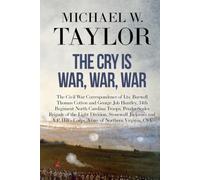 The Cry is War, War, War: The Civil War Correspondence of Lts. Burwell Thomas Cotton and George Job Huntley, 34th Regiment North Carolina Troops (Voices from the American Civil War)