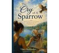 The Cry of A Sparrow: How to Step Up, Stand Strong, and Unlock the Gift God Has in You