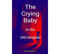 The Crying Baby in the Old Hospital: 100 True Horror Stories of Paranormal Sounds (Horror & Supernatural)