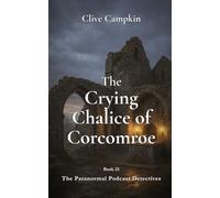 The Crying Chalice of Corcomroe (Paranormal Podcast Detectives : Mystery, Ghosts, Folklore and Folk Horror ~ Quick to Read, Impossible to Forget)