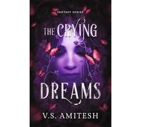 The Crying Dreams: Fantasy Series: Dark Fantasy Novel | Magical Realism & Supernatural Fiction | By Amitesh V S