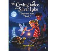The Crying Voice of the Silver Lake - Emily and Noah Book 6 (Macera ve Öğretici Çocuk Masalları / 3 yaşından itibaren farklı seviyelere uygun masal ve hikâyeler)