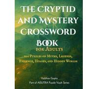 The Cryptid and Mystery Crossword Book for Adults: 100 Puzzles on Myths, Legends, Evidence, Creatures, Hoaxes, and Hidden Worlds: Large print ... Mysterious Crossword and Word Search Series)