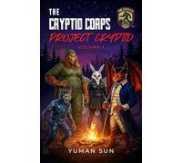 The Cryptid Corps: Volume 1: Project Cryptid