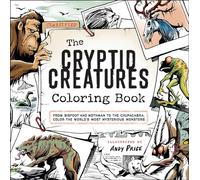 The Cryptid Creatures Coloring Book: From Bigfoot and Mothman to the Chupacabra, Color the World's Most Mysterious Monsters