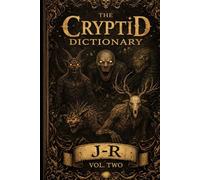 The Cryptid Dictionary J-R: Volume Two