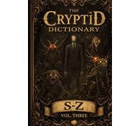 The Cryptid Dictionary S-Z: Volume Three
