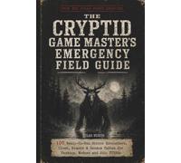 The Cryptid Game Master’s Emergency Field Guide: 100 Ready-to-Run Horror Encounters, Clues, Rumors & Random Tables for Fantasy, Modern and Solo TTRPGs