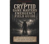 The Cryptid Game Master's Emergency Field Guide: 100 Ready-to-Run Horror Encounters, Clues, Rumors & Random Tables for Fantasy, Modern and Solo TTRPGs (Silas North Field Guides)