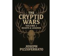 The Cryptid Wars: Volume 1 Beasts & Legends