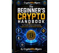 The Crypto Beginner's Handbook (CryptoMikeMyers Beginner Crypto of Understanding)