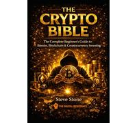 The Crypto Bible: The Complete Beginner’s Guide to Bitcoin, Blockchain & Cryptocurrency Investing