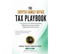 The Crypto Family Office Tax Playbook: A Compliance-First Guide to Cost Basis, Offshore Structuring, and Filing Digital Asset Taxes Correctly (Family Office Playbook | Modern Formations Series)