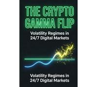 The Crypto Gamma Flip: Volatility Regimes in 24/7 Digital Markets - How Dealer Gamma Controls Bitcoin Price Action