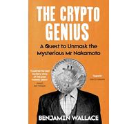 The Crypto Genius: A Quest to Unmask the Mysterious Mr Nakamoto