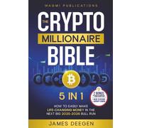 The Crypto Millionaire Bible: [5 in 1] How to Easily Make Life-Changing Money in The Next Big 2025-2026 Bull Run with Smart Investing and Trading Any Cryptocurrency (Altcoins, Meme, NFT, Airdrops)
