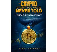 THE CRYPTO STORY YOU WERE NEVER TOLD: Why Most People Lose Money In Crypto And How The Crypto Market Really Works