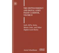 The Cryptocurrency and Digital Asset Fraud Casebook, Volume II: DeFi, NFTs, DAOs, Meme Coins, and Other Digital Asset Hacks
