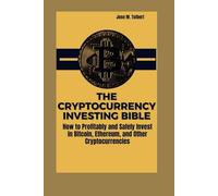 THE CRYPTOCURRENCY INVESTING BIBLE: How to Profitably and Safely Invest in Bitcoin, Ethereum, and Other Cryptocurrencies