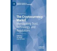 The Cryptocurrency Market: Investigating Trust, Technology, and Regulations (Palgrave Studies in Financial Services Technology)
