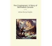 The Cryptogram: A Story of Northwest Canada (Classic Books)