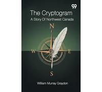 The CryptogramA Story Of Northwest Canada (Edition1)