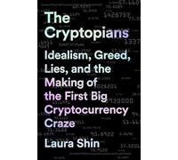 The Cryptopians: Idealism, Greed, Lies, and the Making of the First Big Cryptocurrency Craze