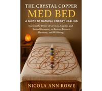 The Crystal Copper Med Bed: Harness the Power of Crystals, Copper, and Sacred Geometry to Restore Balance, Harmony, and Wellbeing
