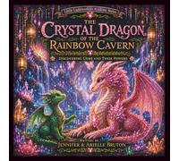The Crystal Dragon Of The Rainbow Cavern: Discovering Gems And Their Powers (Little Lightworkers Academy Series)