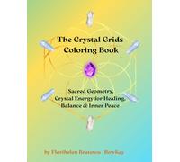 The Crystal Grids Colouring Book: Sacred Geometry, Crystal Energy for Healing, Balance & Inner Peace
