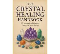 The Crystal Healing Handbook: 50 Stones for Balance, Energy & Wellbeing