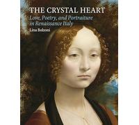 The Crystal Heart: Love, Poetry, and Portraiture in Renaissance Italy