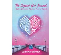 The Crystal Hut Journal: Explore, Experience & Love The Power Of Crystals