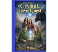 The Crystal Jewel Quest: A magical quest filled with wizards, dragons, and danger, perfect for young fantasy fans
