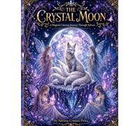 The Crystal Moon: A Magical Coloring Journey Through Sylvara - 60 Enchanted Pages of Fae, Forests, and Mystical Creatures for Adults and Teens