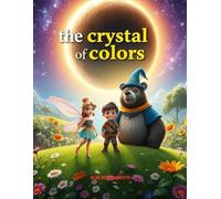 THE CRYSTAL OF COLOR: IL REGNO DI SPARKLEWOOD: AVVENTURE MAGICHE, AMICIZIA, CREATIVITÀ E GIOCHI INTERATTIVI