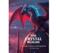 The Crystal Realms: An Epic Fantasy Coloring Book of Magical Realms and Epic Journeys | 20+ Magical Creatures for Calm and Mindful Creativity | 8.5 x ... | Gift and Stress Relief for Adults & Teens