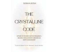 The Crystalline Code: Attune to the New Earth's Frequency, Receive a Realignment & Become an Earth Ambassador